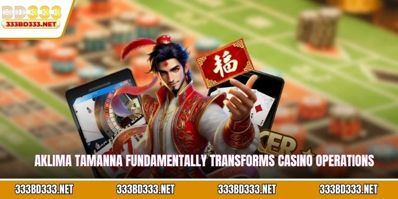Aklima Tamanna fundamentally transforms casino operations