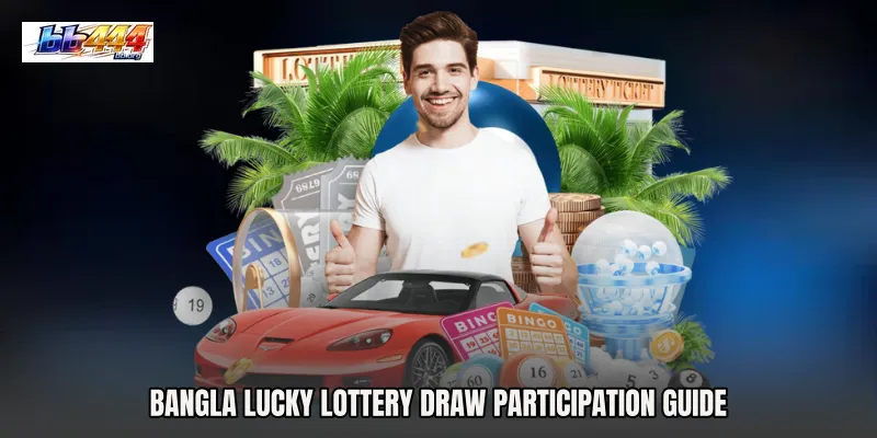 Bangla Lucky Lottery Draw Participation Guide