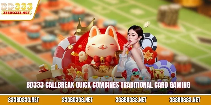 BD333 Callbreak Quick combines traditional card gaming