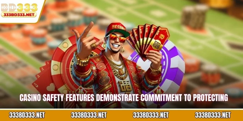 Casino safety features demonstrate commitment to protecting member