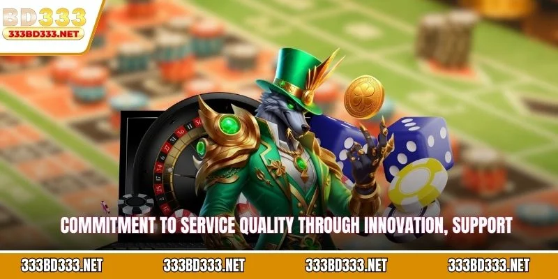 Commitment to service quality through innovation, support