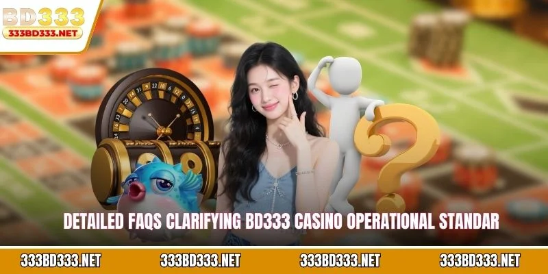 Detailed FAQs clarifying BD333 casino operational standar