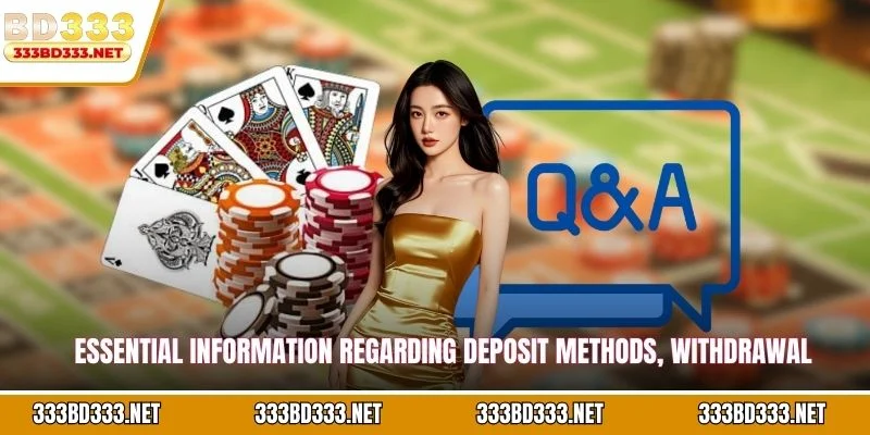 Essential information regarding deposit methods, withdrawal procedures