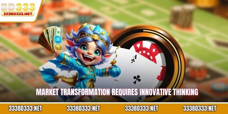 Market transformation requires innovative thinking