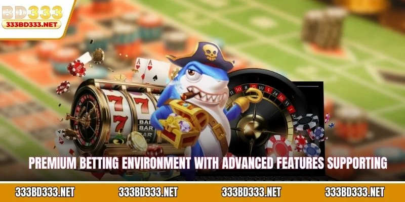 Premium betting environment with advanced features supporting