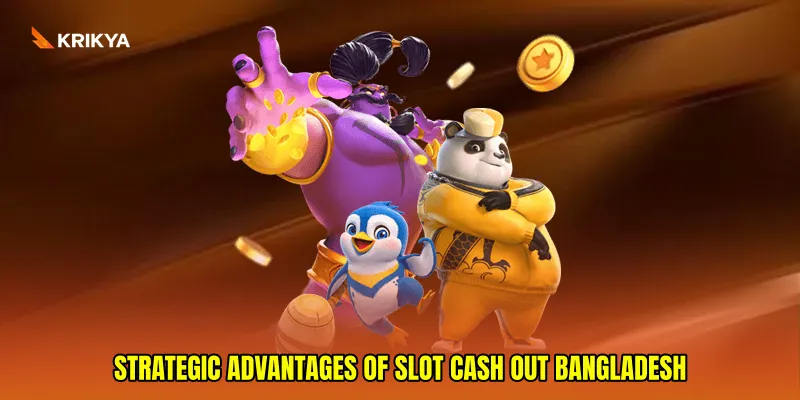 Strategic Advantages of Slot cash out Bangladesh
