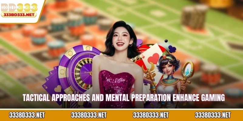 Tactical approaches and mental preparation enhance gaming performance