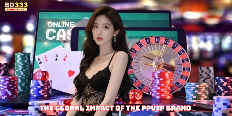 The Global Impact of the PPVIP Brand