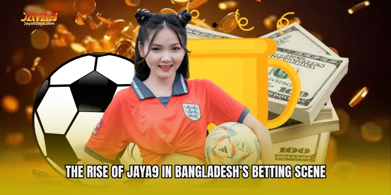 The Rise of Jaya9 in Bangladesh’s Betting Scene