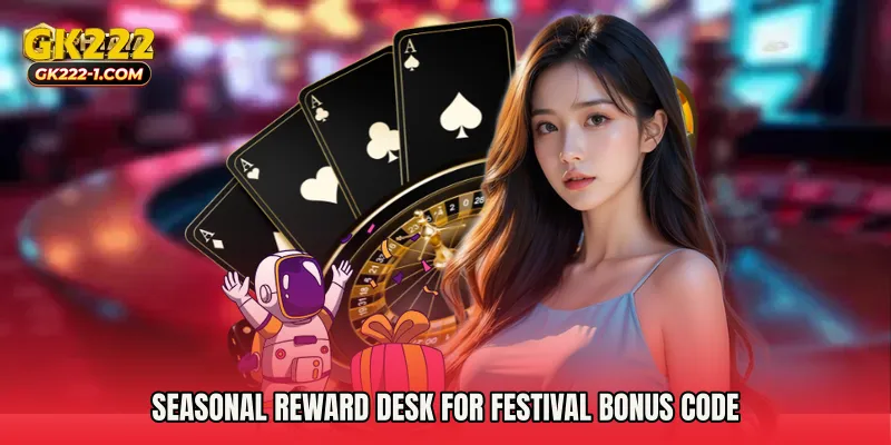Seasonal reward desk for Festival Bonus Code