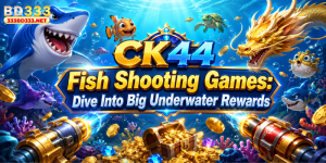 CK44 Fish Shooting Games: Dive Into Big Underwater Rewards